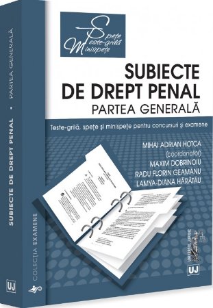Subiecte de drept penal. Partea generala. Teste grila, spete si minispete pentru concursuri si examene-Hotca