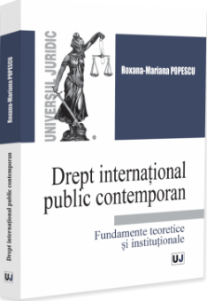 Drept international public contemporan. Fundamente teoretice si institutionale - Popescu