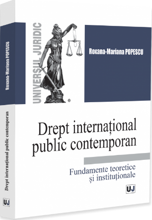 Drept international public contemporan. Fundamente teoretice si institutionale - Popescu