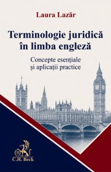 Terminologie juridica în limba engleza. Concepte esentiale si aplicatii practice - Lazar