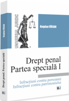 Drept penal. Partea speciala I. Infractiuni contra persoanei. Infractiuni contra patrimoniului - Virjan