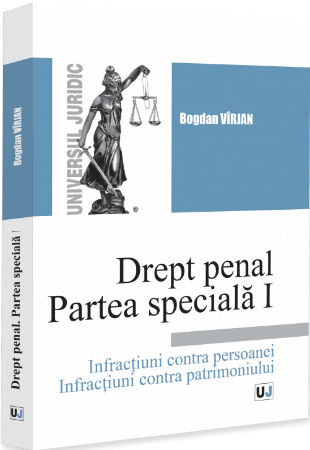 Drept penal. Partea speciala I. Infractiuni contra persoanei. Infractiuni contra patrimoniului - Virjan