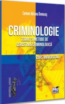 Criminologie. Teorie si metode de cercetare criminologica. Curs universitar