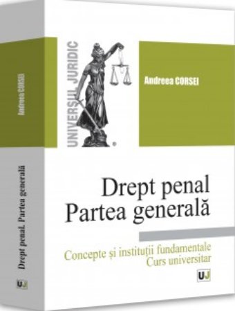 Drept penal. Partea generala. Concepte si institutii fundamentale. Curs universitar